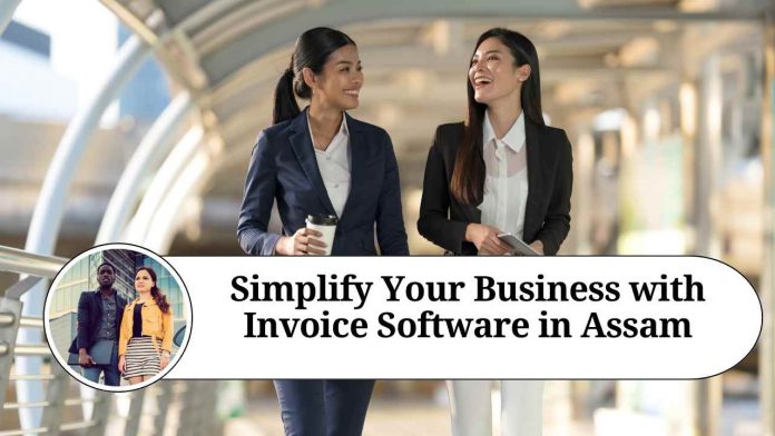 Simplify Your Business with Invoice Software in Assam