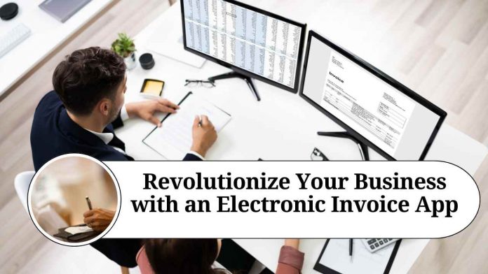 Revolutionize Your Business with an Electronic Invoice App