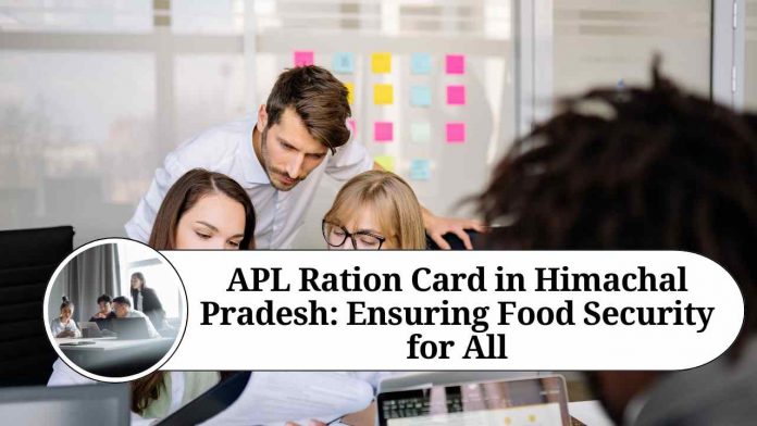 APL Ration Card in Himachal Pradesh: Ensuring Food Security for All