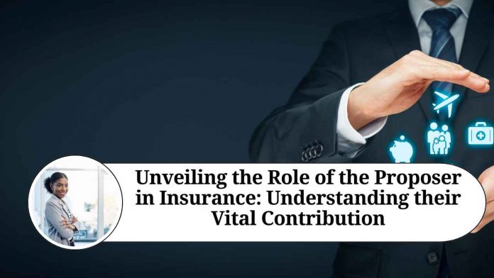 Unveiling the Role of the Proposer in Insurance: Understanding their Vital Contribution