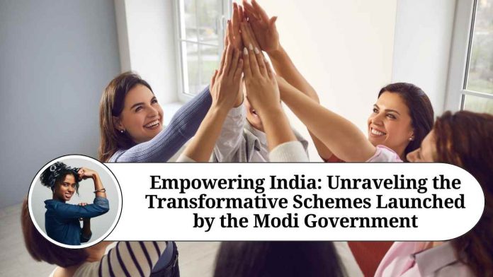 Empowering India: Unraveling the Transformative Schemes Launched by the Modi Government