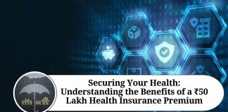 Securing Your Health: Understanding the Benefits of a ₹50 Lakh Health Insurance Premium