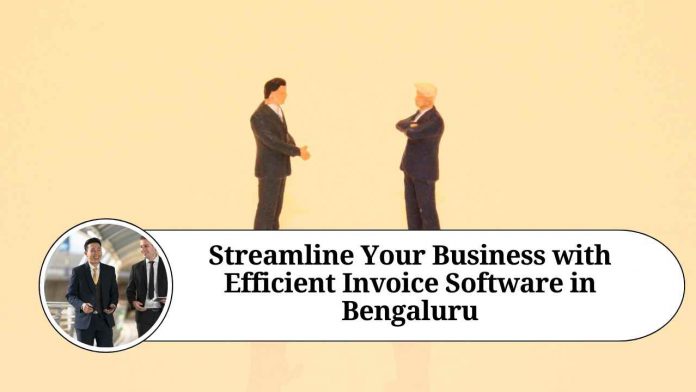 Streamline Your Business with Efficient Invoice Software in Bengaluru