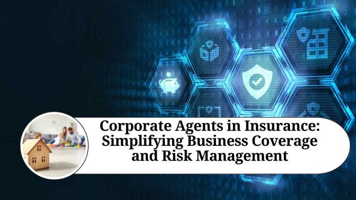 Corporate Agents in Insurance: Simplifying Business Coverage and Risk Management