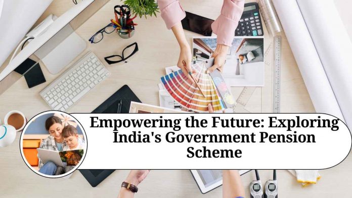 Empowering the Future: Exploring India's Government Pension Scheme