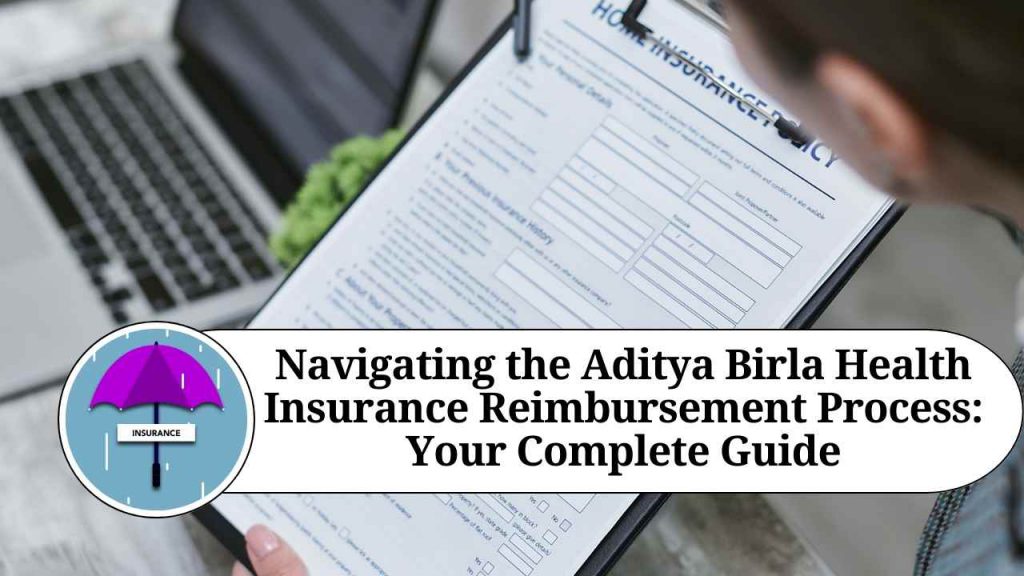 Navigating the Aditya Birla Health Insurance Reimbursement Process 