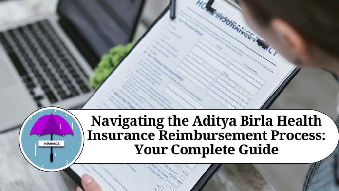 Navigating the Aditya Birla Health Insurance Reimbursement Process: Your Complete Guide