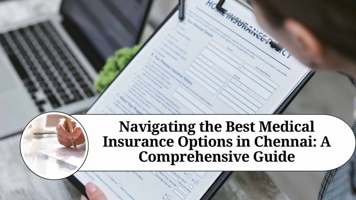 Navigating the Best Medical Insurance Options in Chennai: A Comprehensive Guide