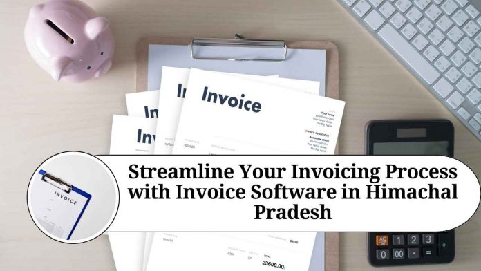 Streamline Your Invoicing Process with Invoice Software in Himachal Pradesh