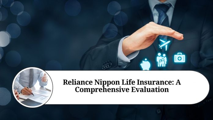 Reliance Nippon Life Insurance: A Comprehensive Evaluation