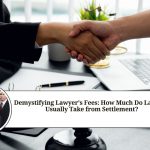 Demystifying Lawyer's Fees: How Much Do Lawyers Usually Take from Settlement?