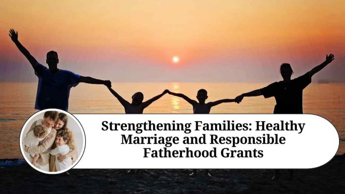 Strengthening Families: Healthy Marriage and Responsible Fatherhood Grants