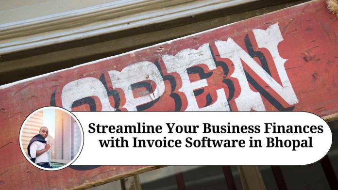 Streamline Your Business Finances with Invoice Software in Bhopal