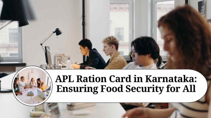 APL Ration Card in Karnataka: Ensuring Food Security for All