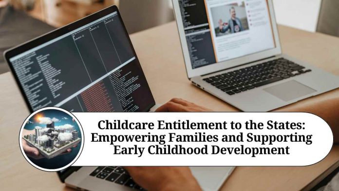 Childcare Entitlement to the States: Empowering Families and Supporting Early Childhood Development