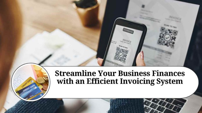 Streamline Your Business Finances with an Efficient Invoicing System