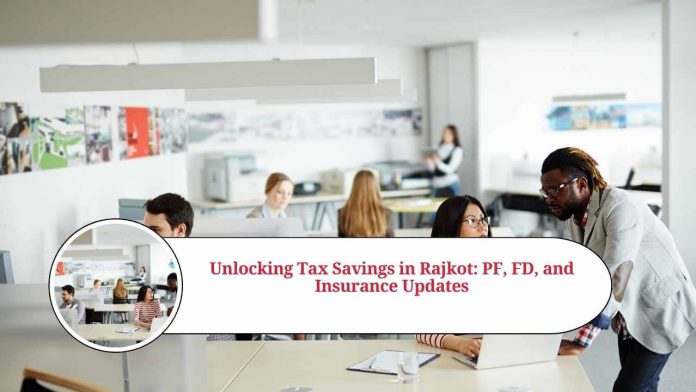 Unlocking Tax Savings in Rajkot: PF, FD, and Insurance Updates