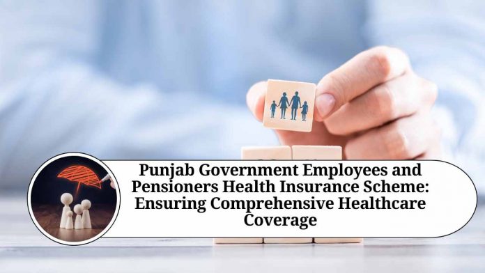 Punjab Government Employees and Pensioners Health Insurance Scheme: Ensuring Comprehensive Healthcare Coverage