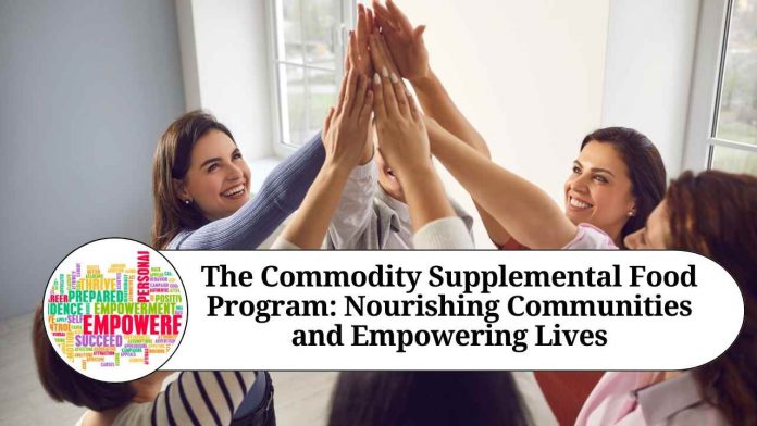 The Commodity Supplemental Food Program: Nourishing Communities and Empowering Lives