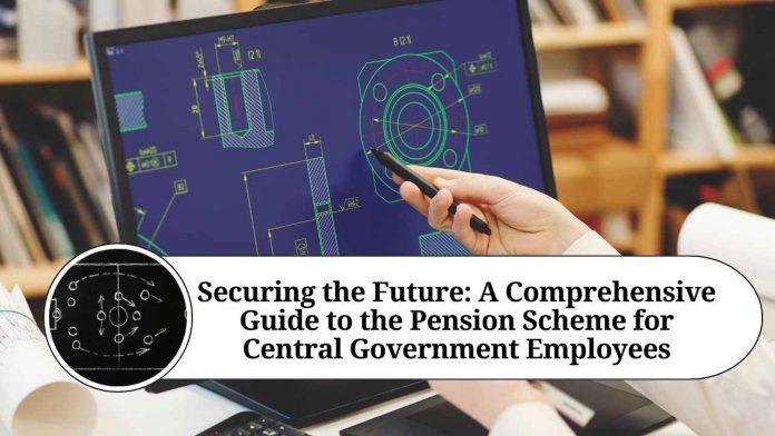 Securing the Future: A Comprehensive Guide to the Pension Scheme for Central Government Employees