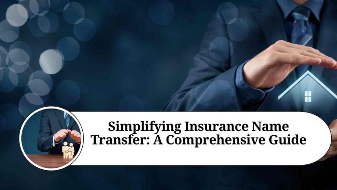 Simplifying Insurance Name Transfer: A Comprehensive Guide