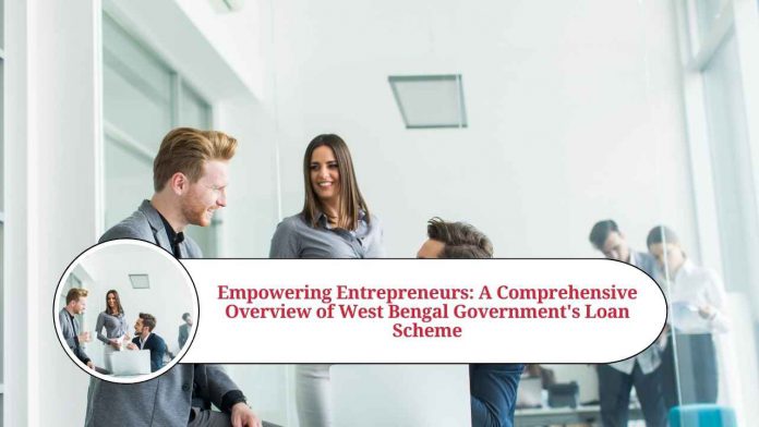 Empowering Entrepreneurs: A Comprehensive Overview of West Bengal Government's Loan Scheme