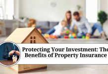 Protecting Your Investment: The Benefits of Property Insurance