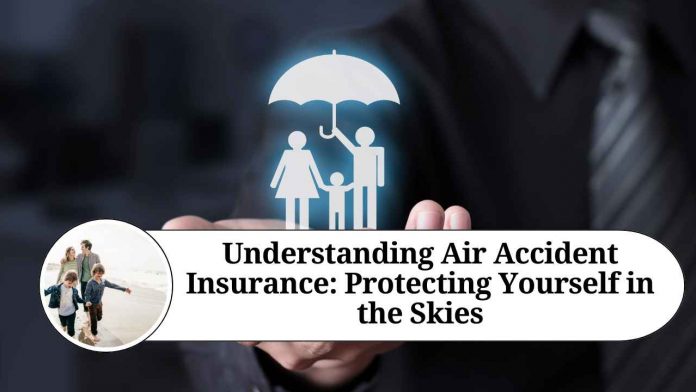 Understanding Air Accident Insurance: Protecting Yourself in the Skies