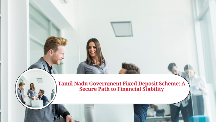 tamil nadu government fixed deposit scheme