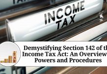 Demystifying Section 142 of the Income Tax Act: An Overview of Powers and Procedures