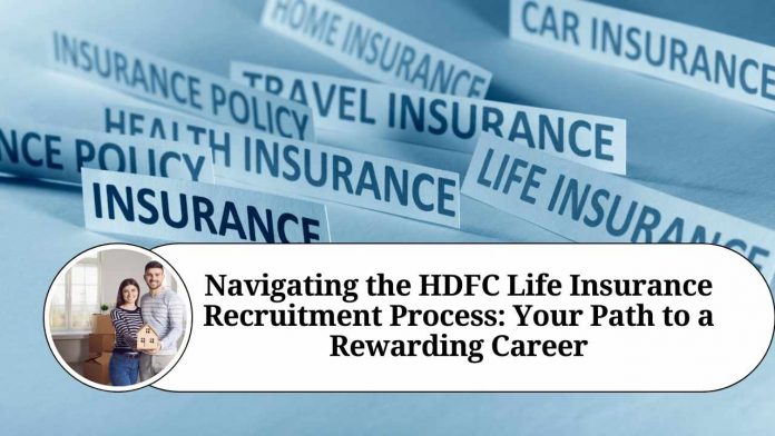 Navigating the HDFC Life Insurance Recruitment Process: Your Path to a Rewarding Career