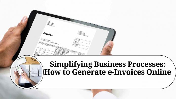 Simplifying Business Processes: How to Generate e-Invoices Online