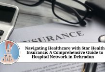Navigating Healthcare with Star Health Insurance: A Comprehensive Guide to Hospital Network in Dehradun