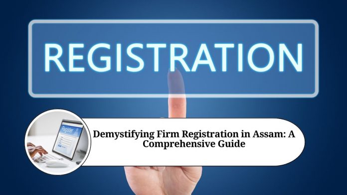 Demystifying Firm Registration in Assam: A Comprehensive Guide