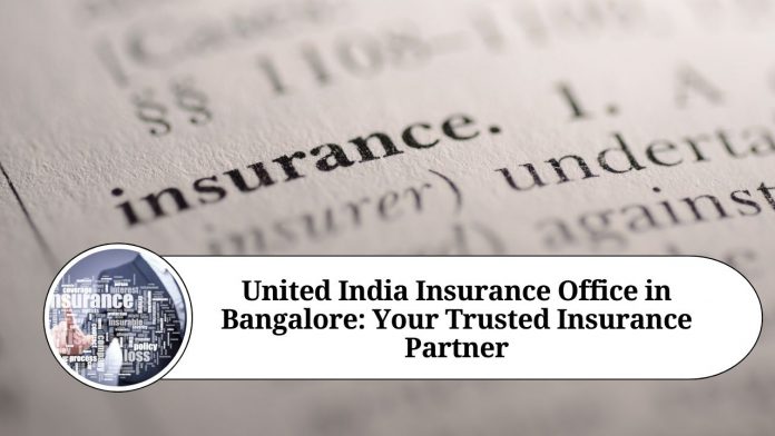 United India Insurance Office in Bangalore: Your Trusted Insurance Partner