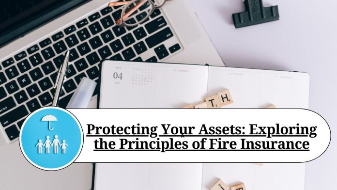 Protecting Your Assets: Exploring the Principles of Fire Insurance