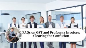 FAQs on GST and Proforma Invoices: Clearing the Confusion