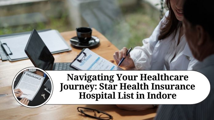 Navigating Your Healthcare Journey: Star Health Insurance Hospital List in Indore