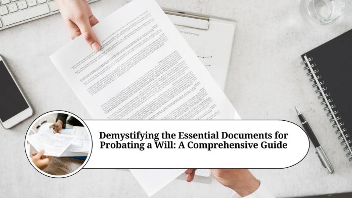 Demystifying the Essential Documents for Probating a Will: A Comprehensive Guide