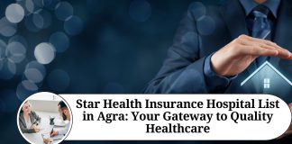 Star Health Insurance Hospital List in Agra: Your Gateway to Quality Healthcare
