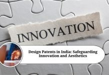 Design Patents in India: Safeguarding Innovation and Aesthetics