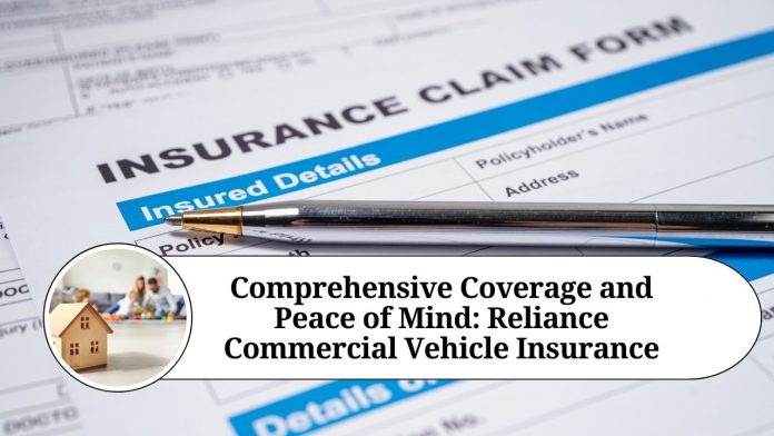 Comprehensive Coverage and Peace of Mind: Reliance Commercial Vehicle Insurance