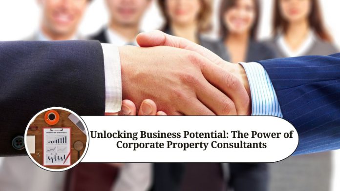 Unlocking Business Potential: The Power of Corporate Property Consultants