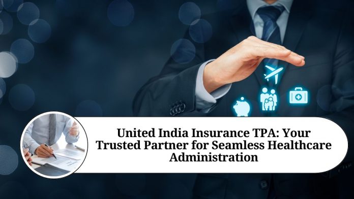 United India Insurance TPA: Your Trusted Partner for Seamless Healthcare Administration