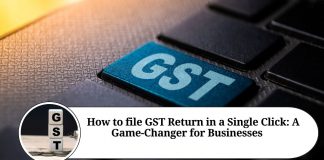 How to file GST Return in a Single Click: A Game-Changer for Businesses
