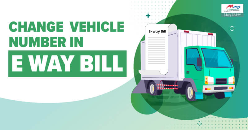 Change Vehicle Number in E Way Bill