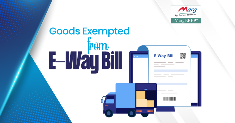 Goods Exempted from E-Way Bill