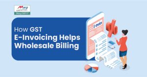 GST E-Invoicing Helps Wholesale Billing