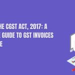 Section 31 of the CGST Act, 2017: A Comprehensive Guide to GST Invoices and Compliance  GST Software